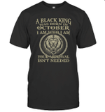 Lion A Black King Was Born In October I Am Who I Am Your Approval Isn't Needed Shirt