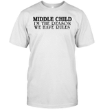 Middle Child I'm The Reason We Have Rules Funny Quote T Shirt