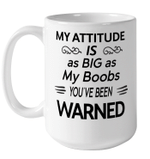 My Attitude Is As Big As My Boobs You've Been Warned Funny Mug