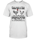 Once Upon A Time There Was A Girl Who Really Loved Chickens And Tattoos And Said Fuck A Lot Shirt