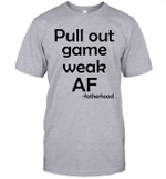 Pull Out Game Weak Af Fatherhood Shirt Funny Father's Day Gift