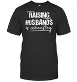Raising Husband Is Exhausting Funny Quote Shirt