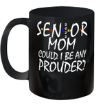 Senior Mom 2022 Could I Be Any Prouder Mug Senior Mom Mug