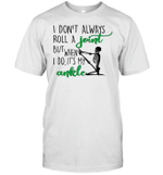 Skull I Don't Always Roll A Joint But When I Do It's My Ankle Shirt Funny Quote T Shirt