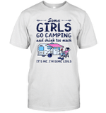 Some Girls Go Camping And Drink Too Much It's Me I'm Some Girls Gift Camper Outdoor Shirt
