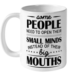 Some People Need To Open Their Small Minds Instead Of Their Big Mouths Mug