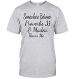 Somewhere Between Provebbs 31 & Madea There's Me Funny Shirt