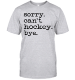 Sorry Can't Hockey Bye Funny Hockey Gift Shirt