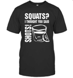 Squats I Thought You Said Shots Shirt