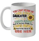Sunflower You Can't Scare Me I Have A Crazy Daughter She Has Anger Issues Stupid People Mug