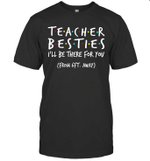 Teacher Besties I'll Be There For You From 6ft Away Shirt
