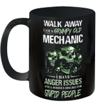 Walk Away I Am A Grumpy Old Mechanic I Have Anger Issues And A Serious Dislike For Stupid People Mechanic