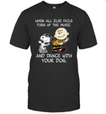 When All Else Fails Turn Up The Music And Dance With Your Dog Peanut Charlie Brown And Snoopy Funny Shirt