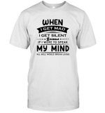 When I Get mad I Get Silent because If I Were To Speak my Mind All Hell Would Break Loose Shirt