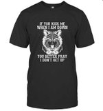 Wolf If You Kick Me When I Am Down You Better Pray I Don't Get Up Shirt