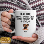 Dear Dad Forget Father's Day I Woof You Every Day Love Personalized Mug - Custom Dog Gift For Dad Mug