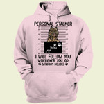 Personal Stalker I Will Follow You Everywhere Bathroom Included – Dog Personalized Shirt Custom Dogs Cats Name Breed