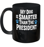 My Dog Is Smarter Than Your President Funny Mug