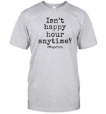 Isn't Happy Hour Anytime Mega Pint Funny Trendy Sarcastic Shirt