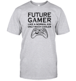 Future Gamer Just Like A Normal Kid Only Much Cooler Shirt