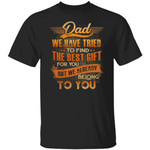 Dad We Have Tried To Find The Best Gift For You But We Already Belong To You T-Shirt Gift For Dad – Father’s Day Shirts