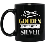 Silence Is Golden Duct Tape Is Silver Funny Mug