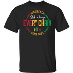 Juneteenth Shirt – Breaking Every Chain Shirt, Black History Shirts, Since 1865 Shirt, Freedom Juneteenth Shirts, Freedom Day T-Shirts, Black Woman TShirt