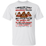 I Realize That We’re Not Biologically Related But You’ve Put With My Mom’s Shit Shirt Gift For Dad – Father’s Day Graphic Tee T-Shirt