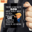 You Are Fantastic Son Great Really Great, Believe Me Mug - ATMTEE