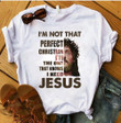I'm Not That Perfect Christian I'm The One That Knows I Need Jesus T-Shirt