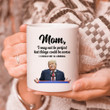 Happy Mother's Day, Mom I May Not Be Perfect But Things Could Be Worse Mug
