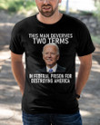 This Man Deverves Two Terms In Federal Prison For Destroying America Biden T-Shirt