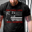 Veteran Shirt, For Those I Love I Will Sacrifice T-Shirt