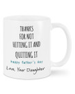 Personalized Dad Mug, Happy Father's Day, Thanks For Not Hitting It And Quitting It Mug