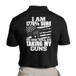 Gun Polo Shirt, I Am 1776% Sure No One Will Be Taking My Guns Polo Shirt
