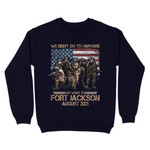 Personalized Shirt, Custom Veteran Shirts, We Didn't Go To Harvard We Went To Fort Jackson Sweatshirt
