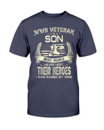WWII Veteran Son Most People Never Meet Their Heroes I Was Raise By Mine T-Shirt - ATMTEE