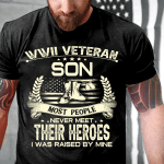 WWII Veteran Son Most People Never Meet Their Heroes I Was Raise By Mine T-Shirt - ATMTEE