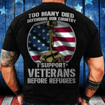 Too Many Died Defending Our Country I Support Veterans Before Refugees T-Shirt - ATMTEE