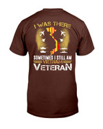 Vietnam Shirts - I Was There Sometimes I Still Am Vietnam Veteran T-Shirt - ATMTEE