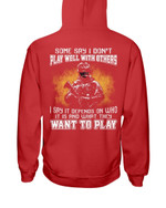 Some Say I Don't Play Well With Others I Say It Depends On Who It Is And What They Want To Play Hoodies - ATMTEE