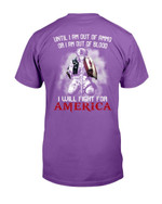 Until I Am Out Of Ammo Or I Am Out Of Blood I Will Fight For America T-Shirt - ATMTEE