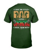 Veterans Shirt I have two tittles Dad and IRAQ WAR Veteran T-Shirt - ATMTEE