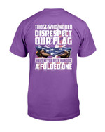 Those Who Would Disrespect Our Flag Have Never Been Handed A Folded One T-Shirt - ATMTEE