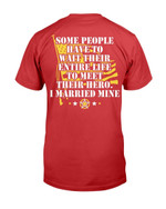 Some People Have To Wait Their Entire Life To Meet Their Hero I Married Mine T-Shirt - ATMTEE