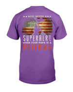 Who Needs A Superhero When Your Papa Is A Veteran T-Shirt - ATMTEE