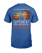 Who Needs A Superhero When Your Papa Is A Veteran T-Shirt - ATMTEE