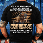 You Will Never Know How Much It Has Cost My Generation To Preserve Your Freedom T-Shirt - ATMTEE