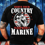 Serve Your Country Sleep With A Marine T-Shirt - ATMTEE