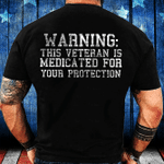 Warning This Veteran Is Medicated For Your Protection T-Shirt - ATMTEE